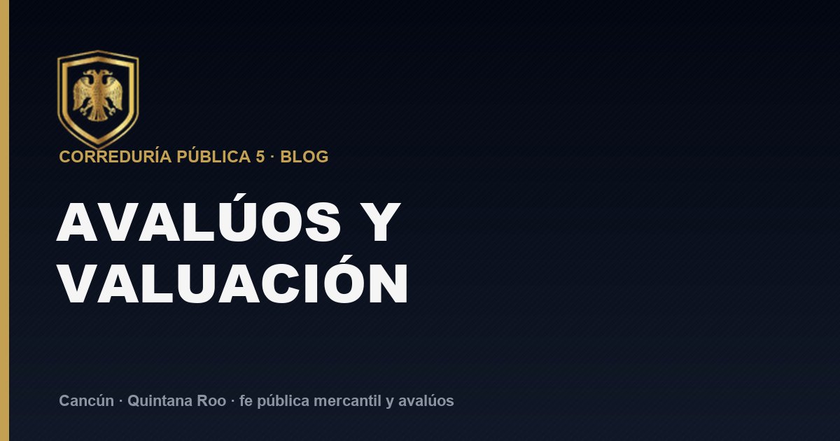 Entendiendo el Avalúo en México: Guía Práctica para Navegar en el Derecho Inmobiliario